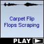 Carpet Flip Flops Scraping