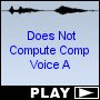Does Not Compute Comp Voice A