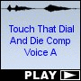Touch That Dial And Die Comp Voice A