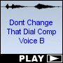 Dont Change That Dial Comp Voice B
