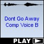 Dont Go Away Comp Voice B