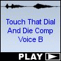 Touch That Dial And Die Comp Voice B